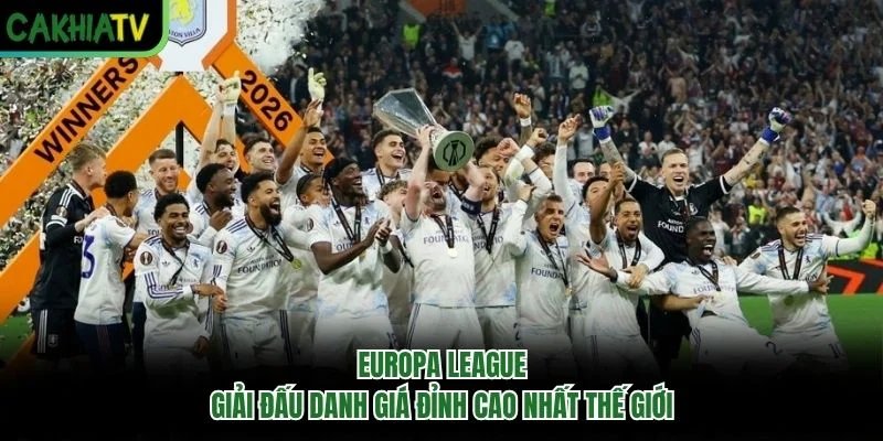 Europa League: Giải Đấu Danh Giá Đỉnh Cao Nhất Thế Giới