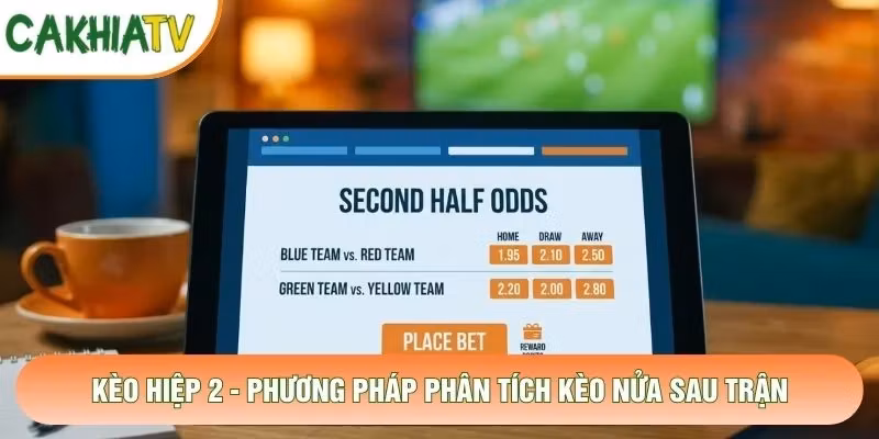 Kèo Hiệp 2 – Phương Pháp Phân Tích Kèo Nửa Sau Trận