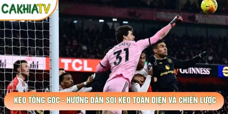 Kèo Tổng Góc – Hướng Dẫn Soi Kèo Toàn Diện Và Chiến Lược