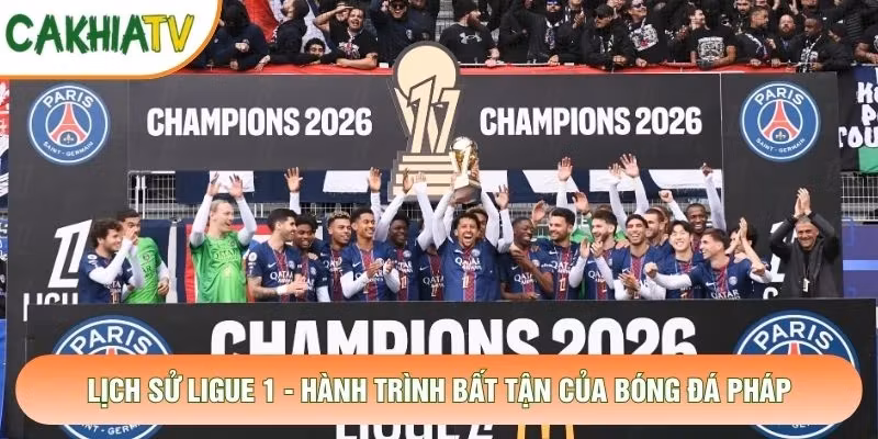 Lịch Sử Ligue 1 – Hành Trình Bất Tận Của Bóng Đá Pháp